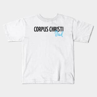 Corpus Christi Dad Kids T-Shirt